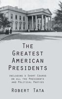 The Greatest American Presidents: including a Short Course on all the Presidents and Political Parties 1481722689 Book Cover