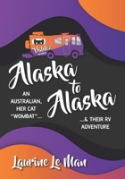 Alaska to Alaska: An Australian, her cat “Wombat” & their RV Adventure 1954463111 Book Cover