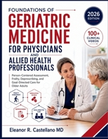 FOUNDATIONS OF GERIATRIC MEDICINE FOR PHYSICIANS AND ALLIED HEALTH PROFESSIONALS: Person-Centered Assessment, Frailty, Deprescribing, and Goal-Directed Care for Older Adults B0HH2PBLXQ Book Cover