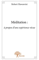 Méditation: à propos d'une expérience vécue (French Edition) 2332737553 Book Cover