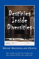 Destinies Inside Diversities: Where Everything Began That's Where It All Ended. Where Everything Ended That's Where It All Began. 1478717432 Book Cover