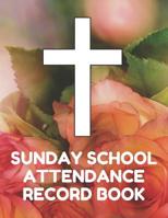 Sunday School Attendance Record Book: Attendance Chart Register for Sunday School Classes, Roses Cover 107711754X Book Cover