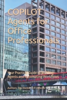 COPILOT Agents for Office Professionals: Your Practical Guide to Building Agents and Automating Workflows (Copilot for Work Series) B0G6X6JG6C Book Cover