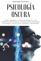 Psicología oscura: Cómo aprender a leer rápidamente a las personas, detectar la manipulación emocional encubierta, detectar el engaño y d B0B8BK5CTN Book Cover