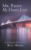 Mr. Right, My Dream Lover 1480876577 Book Cover