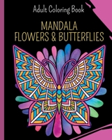 Mandala Flowers and Butterflies: Coloring Book featuring Butterflies, Bunches and Vases of Flowers B0BWDBMT4C Book Cover