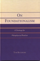 On Foundationalism: A Strategy for Metaphysical Realism 0742534278 Book Cover