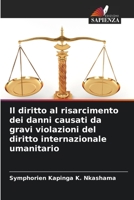Il diritto al risarcimento dei danni causati da gravi violazioni del diritto internazionale umanitario 6206208265 Book Cover
