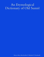 An Etymological Dictionary of Old Sumrë 1387070134 Book Cover