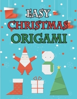 Easy Christmas Origami: making christmas bright with Papercrafts 18 Projects and of Super Cool Craft Paper with Step-by-Step Instructions, Art Of Paper Folding. Fun for Adults and Kids B08QWLJ76S Book Cover