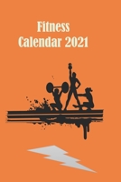 Fitness Clandar 2021: Fintess Calandar 2021 for men and women B099BYQXLG Book Cover