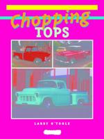 Chopping Tops: Practical Hot Rodder's Guide 0949398187 Book Cover