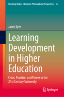 Learning Development in Higher Education: Crisis, Practice, and Power in the 21st Century University (Debating Higher Education: Philosophical Perspectives, 7) 9819688019 Book Cover