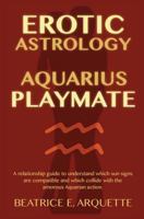 Erotic Astrology: Aquarius Playmate: A relationship guide to understanding which sun signs are compatible and which collide with the amorous Aquarian action. 1508587574 Book Cover