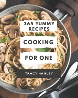 365 Yummy Cooking for One Recipes: Let's Get Started with The Best Yummy Cooking for One Cookbook! B08PJP598Z Book Cover