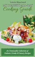 My Diabetic All-Day Cooking Guide: An Unmissable Collection of Diabetic Drinks & Savory Recipes 1802777830 Book Cover