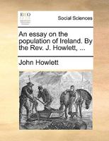 An essay on the population of Ireland. By ... J. Howlett, ... 1140827456 Book Cover