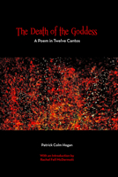 The Death of the Goddess: A Poem in Twelve Cantos 1940939348 Book Cover