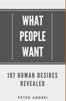 What People Want: 197 Human Desires Revealed B092XPVN1F Book Cover