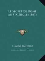 Le Secret De Rome Au SIX Siecle (1861) 1160169780 Book Cover