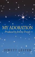 My Adoration: Produced by Jimmy Treigle 1452052727 Book Cover