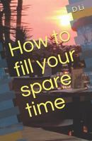 How to fill your spare time 1723843334 Book Cover