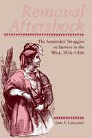 Removal Aftershock: The Seminoles' Struggles to Survive in the West, 1836-1866 0870498460 Book Cover