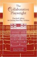 The Collaborative Playwright: Practical Advice for Getting Your Play Written 0325009953 Book Cover