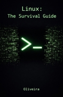 Linux: The Survival Guide: Master the Terminal, Automate Tasks, and Manage Servers Fearlessly (For Developers, DevOps, and SysAdmins) (Cyber Defense & Hacking) B0GNYYLWG4 Book Cover