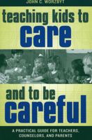 Teaching Kids to Care and to be Careful: A Practical Guide for Teachers, Counselors, and Parents 1578861373 Book Cover