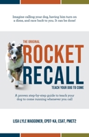 The Original Rocket Recall: Teach Your Dog to Come B0B1CPQYGY Book Cover