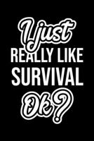 I Just Really Like Survival Ok?: Christmas Gift for Survival lover Funny Survival Journal Nice 2019 Christmas Present for Survival 6x9inch 120 pages 1702336883 Book Cover