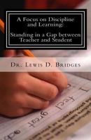 A Focus on Discipline and Learning: Standing in a Gap Between Teacher and Student: In-School Suspension: Behavioral Intervention Through Attitude Adjustments 1539877256 Book Cover