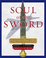 Soul of the Sword: An Illustrated History of Weaponry and Warfare from Prehistory to the Present 0684844079 Book Cover