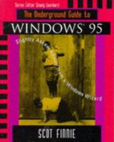 The Underground Guide to Windows 95: Slightly Askew Advice from a Windows Wizard (Underground Guide Series) 0201406527 Book Cover