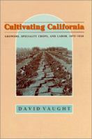Cultivating California: Growers, Specialty Crops, and Labor, 1875-1920 (Revisiting Rural America) 0801871123 Book Cover