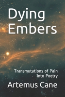 Dying Embers: Transmutations of Pain Into Poetry B08CWL2JSG Book Cover