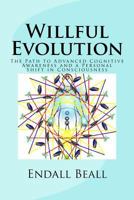 Willful Evolution: The Path to Advanced Cognitive Awareness and a Personal Shift in Conciousness (The Evolution of Consciousness Book 2) 1512098256 Book Cover