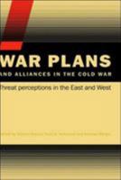 War Plans and Alliances in the Cold War: Threat Perceptions in the East and West (Css Studies in Security and International Relations S.) 041539564X Book Cover