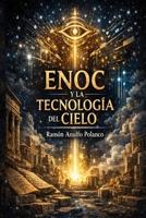 ENOC Y LA TECNOLOGÍA DEL CIELO: Una lectura ética del conocimiento prohibido, los Vigilantes y el destino tecnológico del ser humano (Spanish Edition) B0GTPXNHKG Book Cover