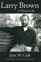 Larry Brown: A Writer's Life 1496853180 Book Cover