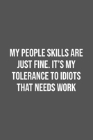 My People Skills Are Just Fine. It's My Tolerance to Idiots that needs Work.: Lined Notebook / Journal Gift, 100 Pages, 6x9, Soft Cover, Matte Finish 1670936503 Book Cover