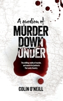 A Question of Murder Down Under: The chilling reality of murder, and search for justice in The Lucky Country. 1763869148 Book Cover