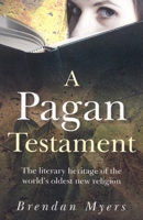 A Pagan Testament: The Literary Heritage of the World's Oldest New Religion 1846941296 Book Cover