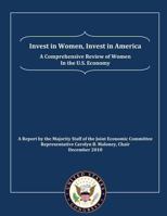 Invest in Women, Invest in America: A Comprehensive Review of Women in the U.S. Economy: A Report by the Majority Staff of the Joint Economic Committee 1475241046 Book Cover