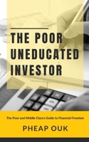 The Poor Uneducated Investor: The Poor and Middle Class's Guide to Financial Freedom B08NMBFGP1 Book Cover