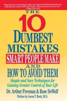 10 Dumbest Mistakes Smart People Make and How To Avoid Them: Simple and Sure Techniques for Gaining Greater Control of Your Life 0060166851 Book Cover