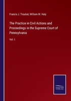 The Practice in Civil Actions and Proceedings in the Supreme Court of Pennsylvania: Vol. I. 3752524707 Book Cover