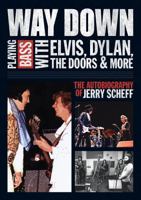 Way Down Playing Bass with Elvis, Dylan, The Doors & More 161713032X Book Cover