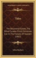 Tales: The Recovered Estate, The Blind Curates Child, Christmas Eve In The Forests Of Sweden 1120869366 Book Cover